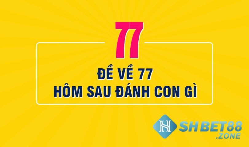 Đề về 77 mai đánh lô gì?